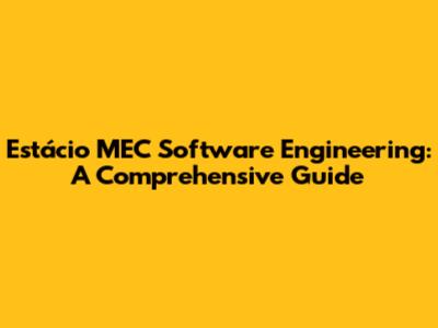 Estácio MEC Software Engineering: A Comprehensive Guide