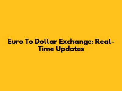 Euro To Dollar Exchange: Real-Time Updates