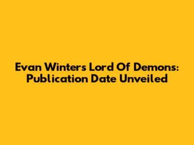 Evan Winter's Lord Of Demons: Publication Date Unveiled