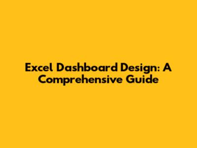 Excel Dashboard Design: A Comprehensive Guide
