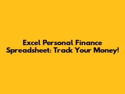 Excel Personal Finance Spreadsheet: Track Your Money!