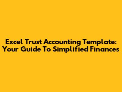 Excel Trust Accounting Template: Your Guide To Simplified Finances