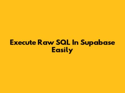 Execute Raw SQL In Supabase Easily
