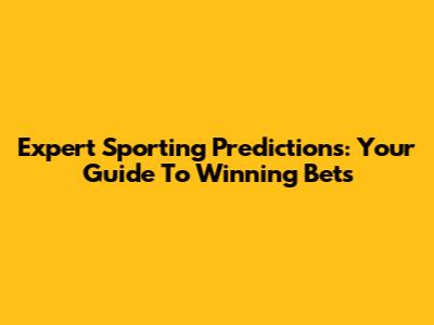 Expert Sporting Predictions: Your Guide To Winning Bets