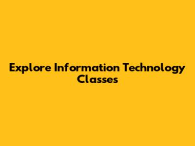 Explore Information Technology Classes