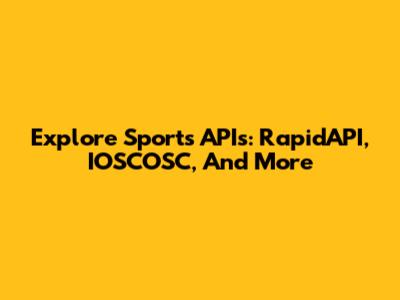 Explore Sports APIs: RapidAPI, IOSCOSC, And More