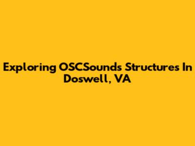 Exploring OSCSounds Structures In Doswell, VA