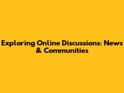 Exploring Online Discussions: News & Communities