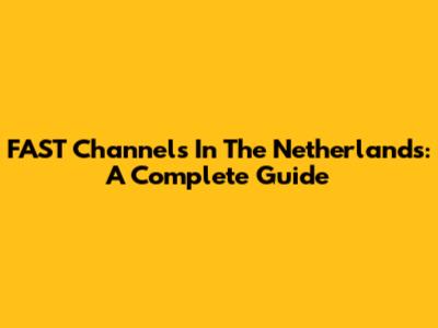 FAST Channels In The Netherlands: A Complete Guide