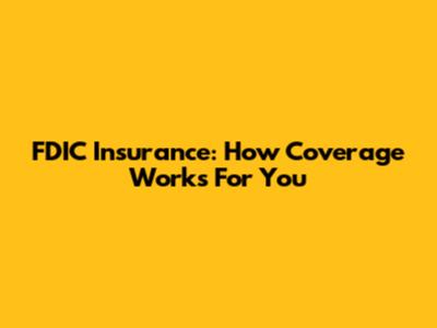 FDIC Insurance: How Coverage Works For You