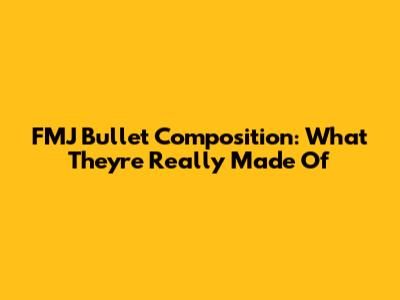 FMJ Bullet Composition: What They're Really Made Of