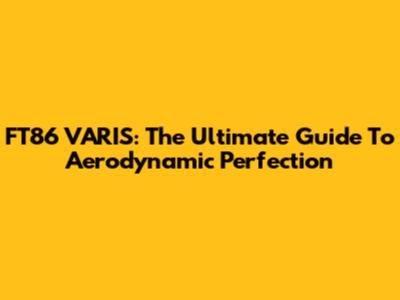 FT86 VARIS: The Ultimate Guide To Aerodynamic Perfection