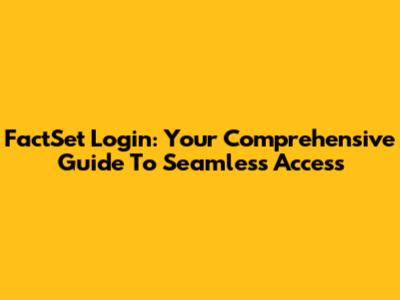 FactSet Login: Your Comprehensive Guide To Seamless Access