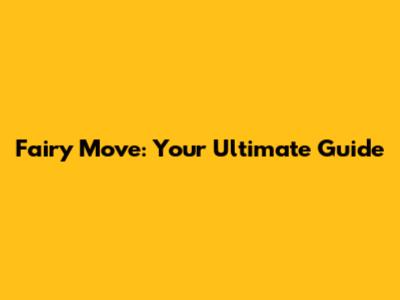 Fairy Move: Your Ultimate Guide