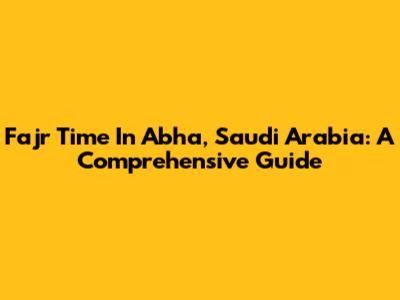 Fajr Time In Abha, Saudi Arabia: A Comprehensive Guide