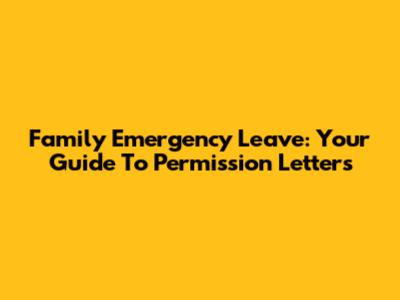 Family Emergency Leave: Your Guide To Permission Letters