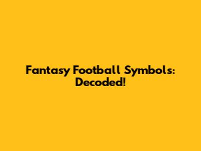 Fantasy Football Symbols: Decoded!
