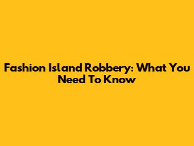 Fashion Island Robbery: What You Need To Know