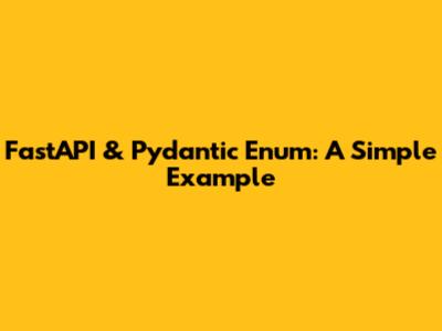 FastAPI & Pydantic Enum: A Simple Example