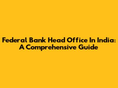 Federal Bank Head Office In India: A Comprehensive Guide