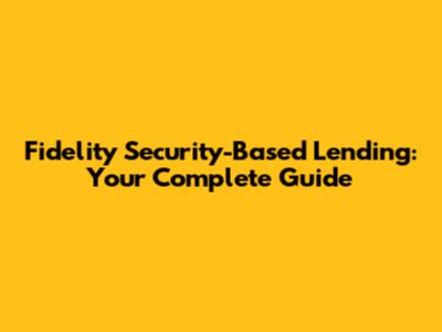 Fidelity Security-Based Lending: Your Complete Guide