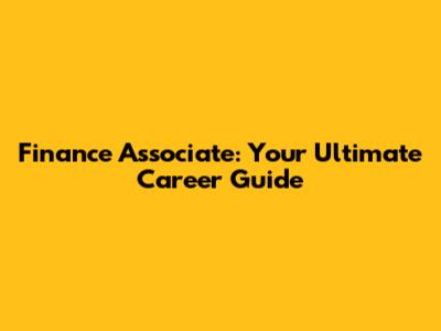 Finance Associate: Your Ultimate Career Guide