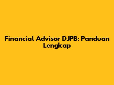 Financial Advisor DJPB: Panduan Lengkap