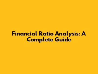 Financial Ratio Analysis: A Complete Guide