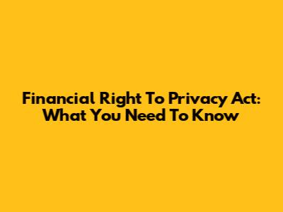Financial Right To Privacy Act: What You Need To Know