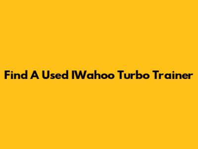 Find A Used IWahoo Turbo Trainer