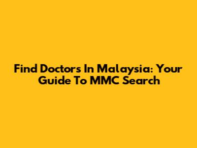 Find Doctors In Malaysia: Your Guide To MMC Search