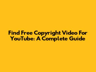 Find Free Copyright Video For YouTube: A Complete Guide