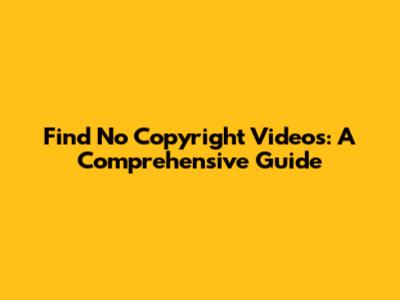 Find No Copyright Videos: A Comprehensive Guide
