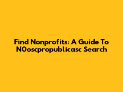 Find Nonprofits: A Guide To N0oscpropublicasc Search