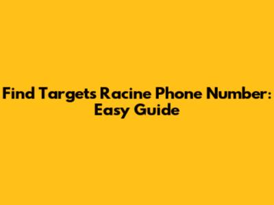 Find Target's Racine Phone Number: Easy Guide