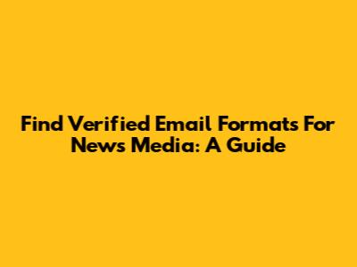 Find Verified Email Formats For News Media: A Guide