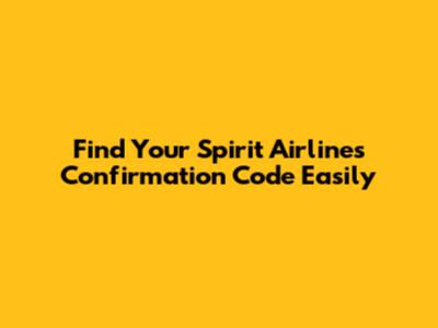 Find Your Spirit Airlines Confirmation Code Easily