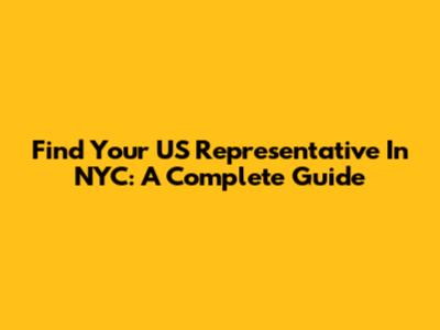 Find Your US Representative In NYC: A Complete Guide