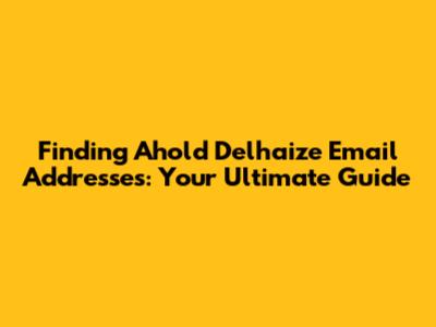 Finding Ahold Delhaize Email Addresses: Your Ultimate Guide
