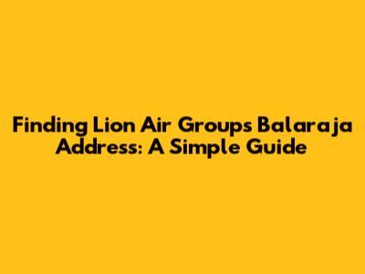 Finding Lion Air Group's Balaraja Address: A Simple Guide