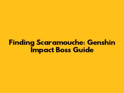 Finding Scaramouche: Genshin Impact Boss Guide