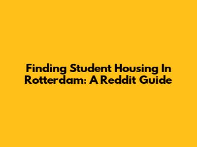 Finding Student Housing In Rotterdam: A Reddit Guide