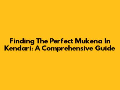 Finding The Perfect Mukena In Kendari: A Comprehensive Guide