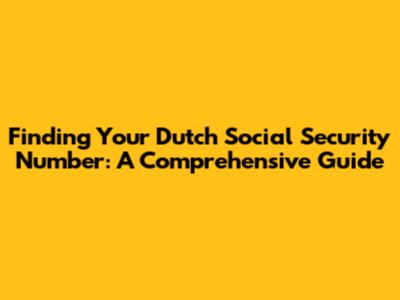 Finding Your Dutch Social Security Number: A Comprehensive Guide