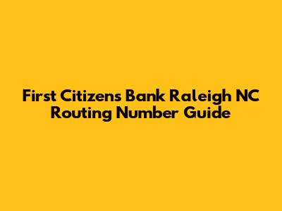 First Citizens Bank Raleigh NC Routing Number Guide