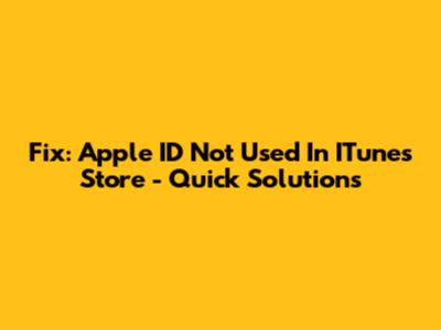Fix: Apple ID Not Used In ITunes Store - Quick Solutions