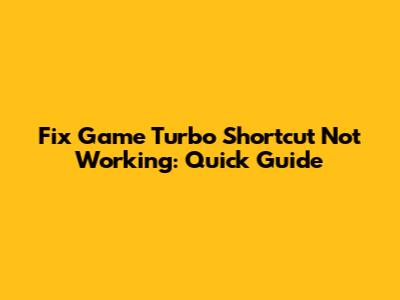 Fix Game Turbo Shortcut Not Working: Quick Guide