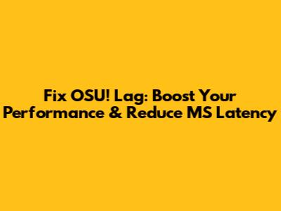Fix OSU! Lag: Boost Your Performance & Reduce MS Latency