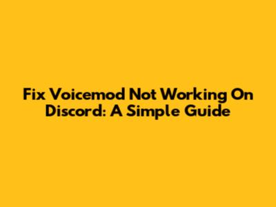 Fix Voicemod Not Working On Discord: A Simple Guide