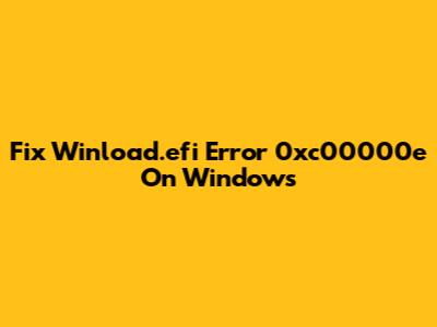 Fix Winload.efi Error 0xc00000e On Windows